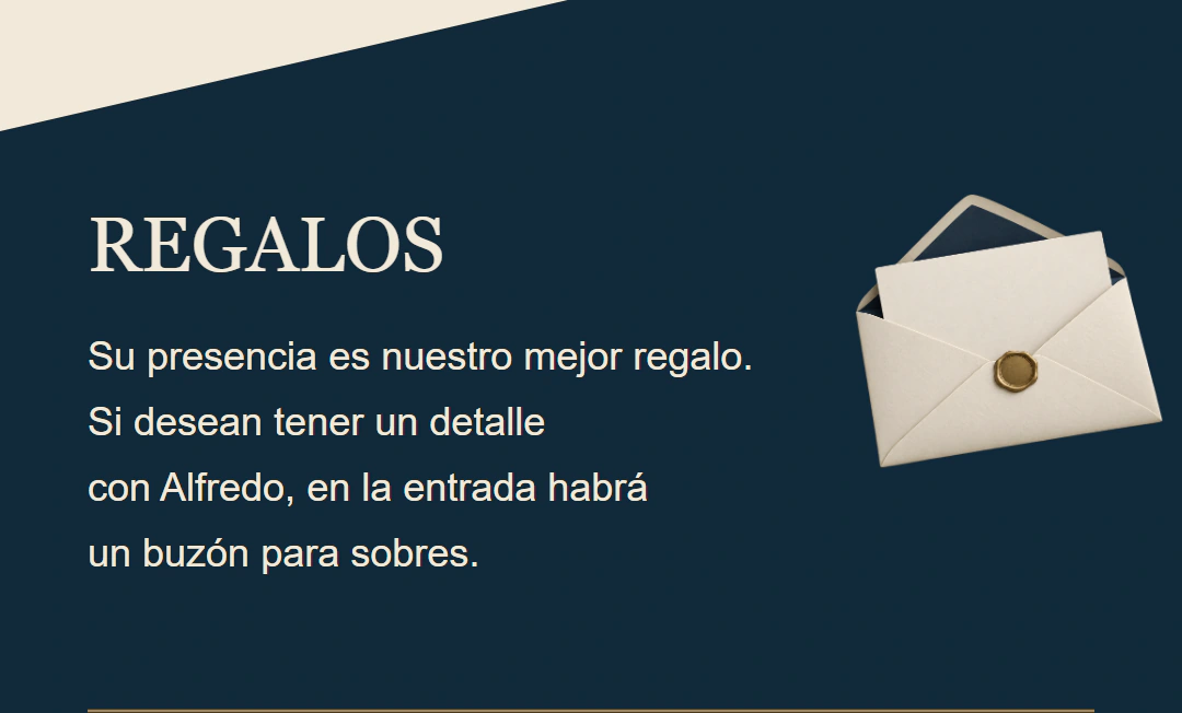 Regalos. Su presencia es nuestro mejor regalo. Si desean tener un detalle con Alfredo, en la entrada habrá un buzón para sobres.